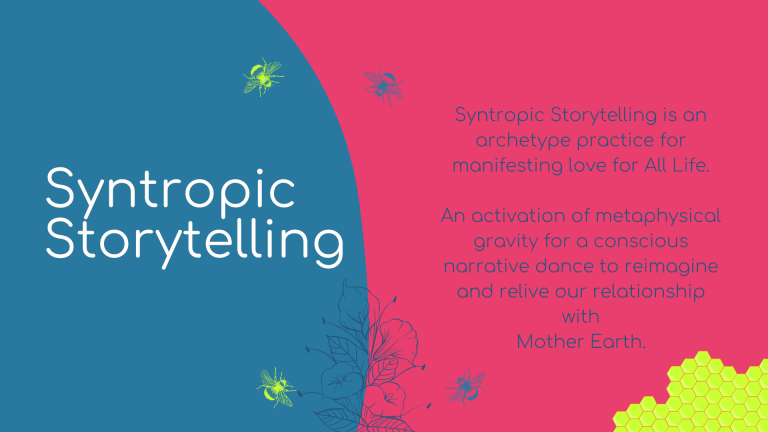 Syntropic Storytelling is an archetype practice for manifesting Love for All Life. An activation of metaphysical gravity for a conscious narrative dance to reimagine and relive our relationship with Mother Earth.